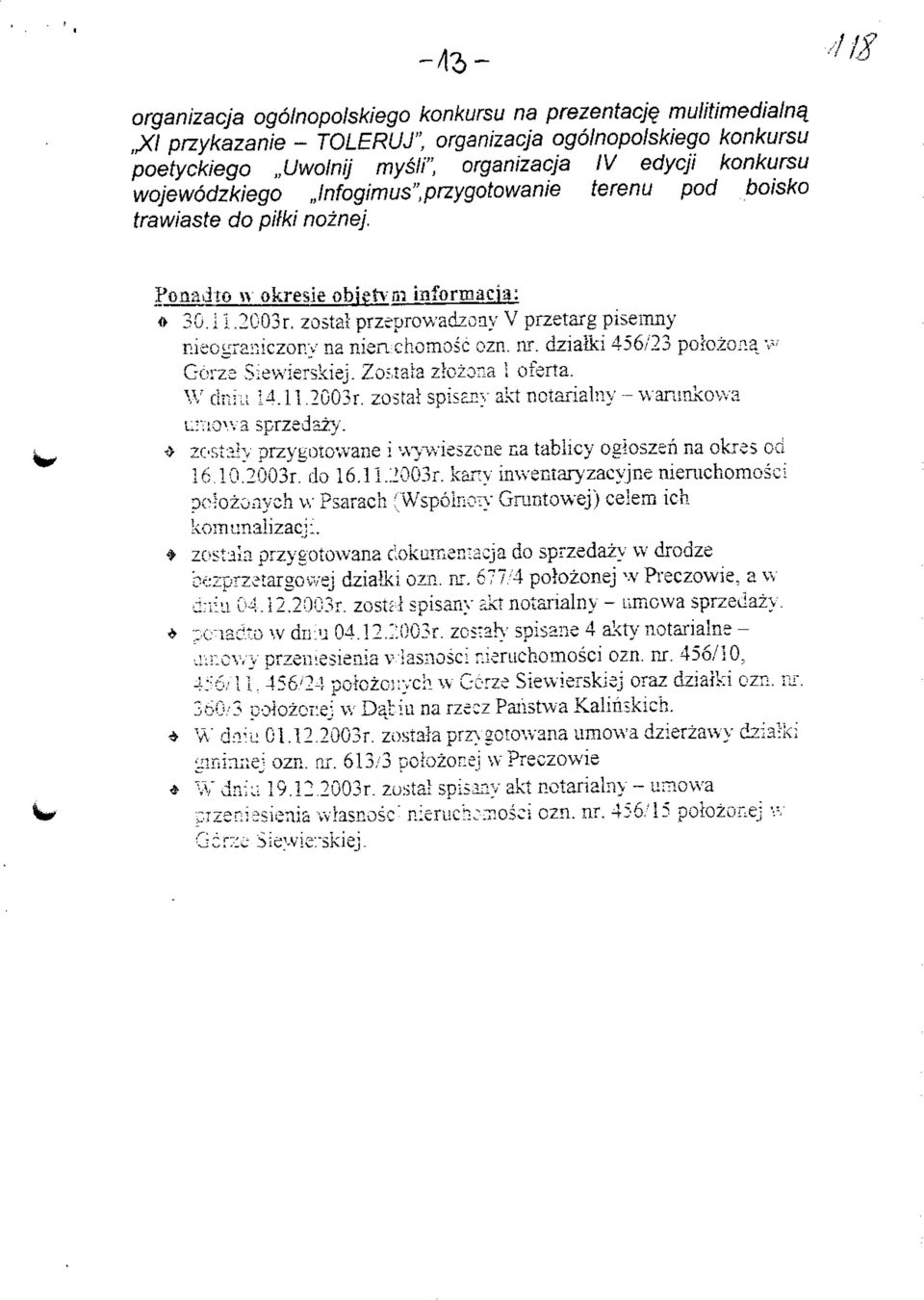 zostai przeprowadzoay V przetarg pisemny nieograniczony na nien chomosc ozn. nr. dzia&i 456/23 pofozona v- Gorza Siewierskiej. Zof.tala zlozona 1 oferta. W dm li 14.11,2003r.