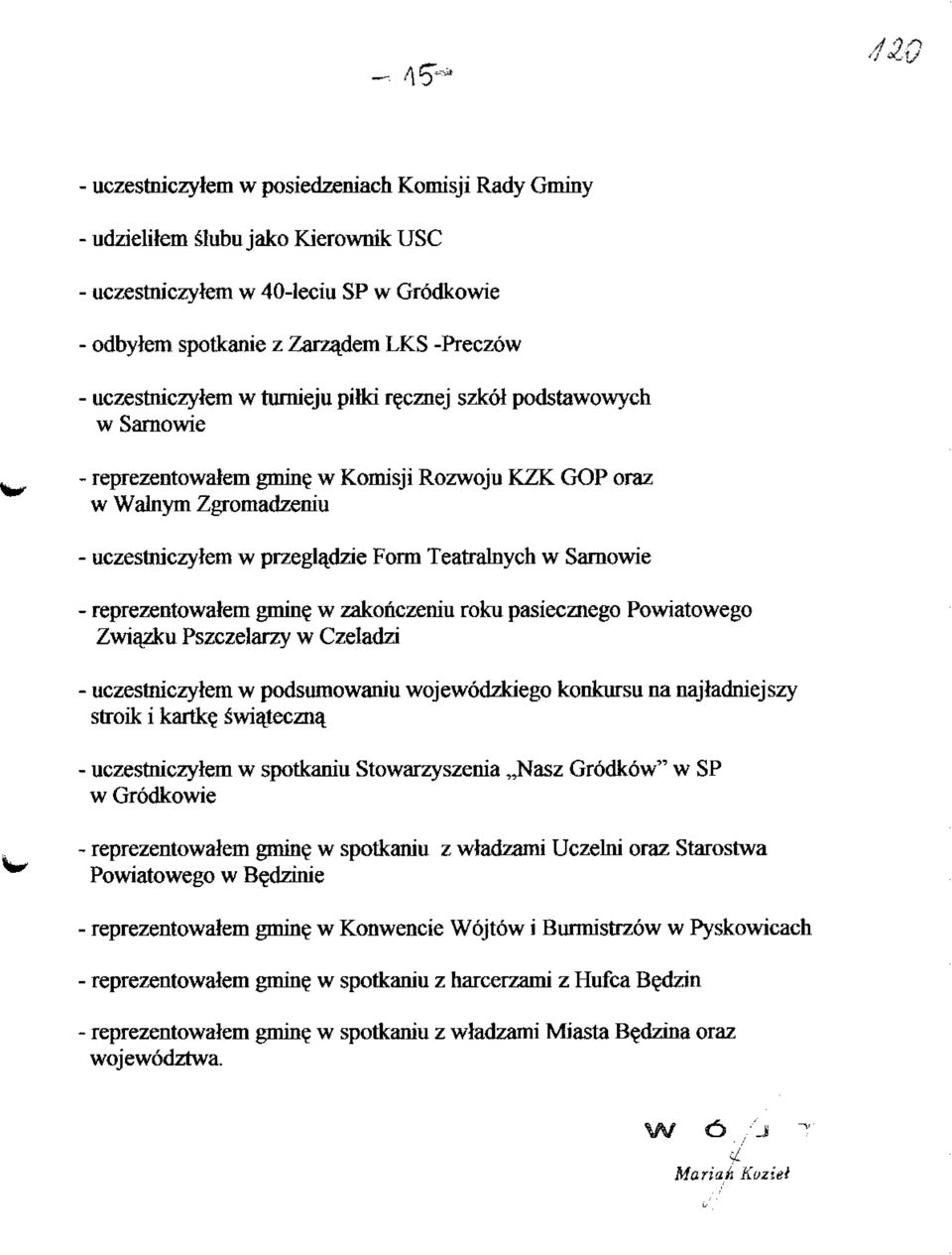 w Komisji Rozwoju KZK GOP oraz w Walnym Zgromadzeniu - uczestniczytem w przegladzie Form Teatralnych w Samowie - reprezentowatem gmin$ w zakonczeniu roku pasiecznego Powiatowego Zwiazku Pszczelarzy w