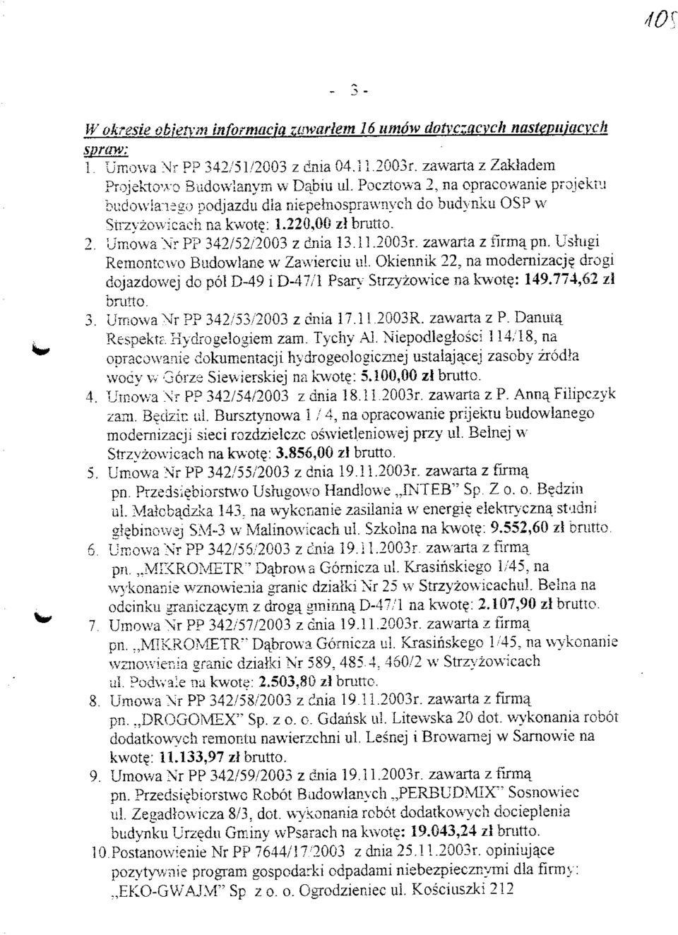 zawarta z firmapn. Ushigi Remontcwo Budowlane w Zawierciu ul. Okiennik 22, na modernizacj? drogi dqjazdowej do pol D-49 i D-47/1 Psary Strzyzowice na kwote: 149.774,62 zl bratto. 3.