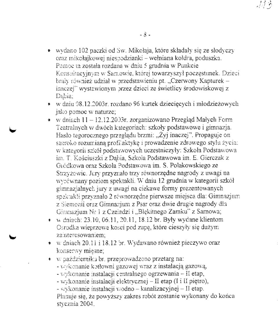 ,,czerwony Kapturek - iriiiczej" wystawicnym przez dzieci ze swietlicy srodowiskowej z * vv dniu 08.12.2003r. rozdano 96 kurtek dzieci^cych i miodziezowych jal:o pomoc \v naturze; * v: dniach 11-12.