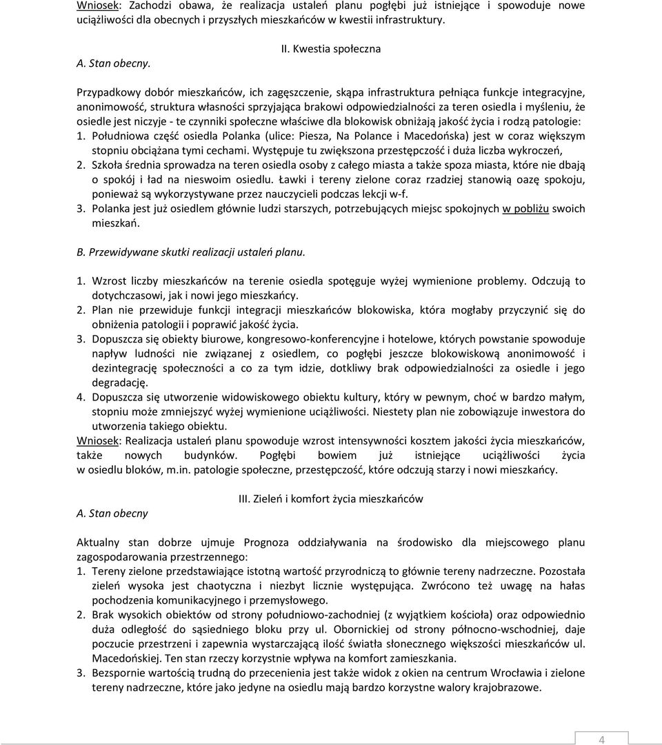 osiedla i myśleniu, że osiedle jest niczyje - te czynniki społeczne właściwe dla blokowisk obniżają jakośd życia i rodzą patologie: 1.