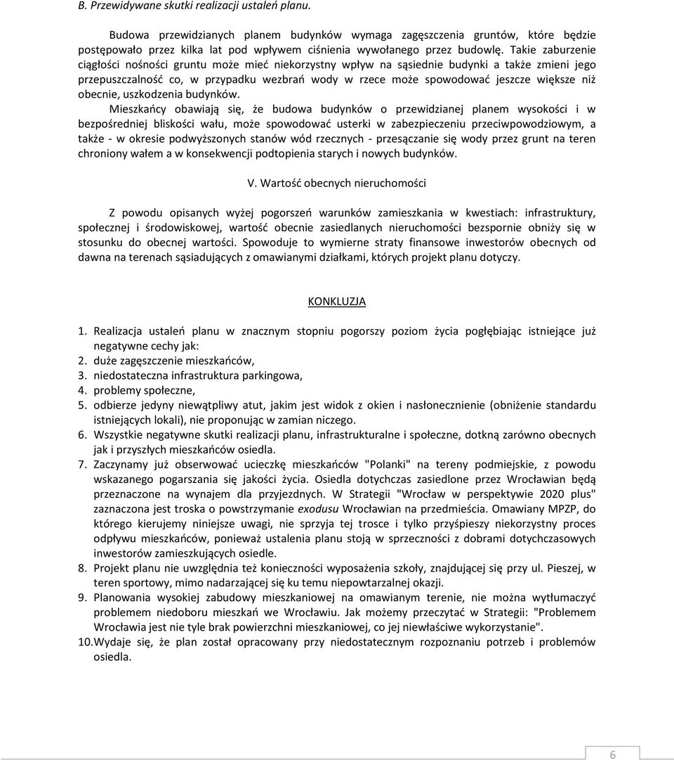 Takie zaburzenie ciągłości nośności gruntu może mied niekorzystny wpływ na sąsiednie budynki a także zmieni jego przepuszczalnośd co, w przypadku wezbrao wody w rzece może spowodowad jeszcze większe