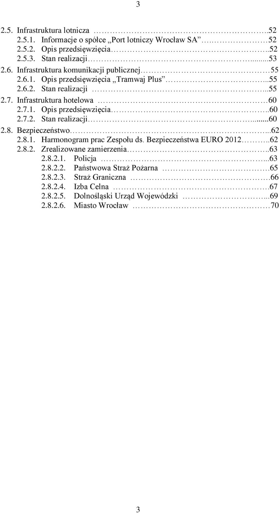 Bezpieczeństwo...62 2.8.1. Harmonogram prac Zespołu ds. Bezpieczeństwa EURO 2012..62 2.8.2. Zrealizowane zamierzenia..63 2.8.2.1. Policja...63 2.8.2.2. Państwowa Straż Pożarna.