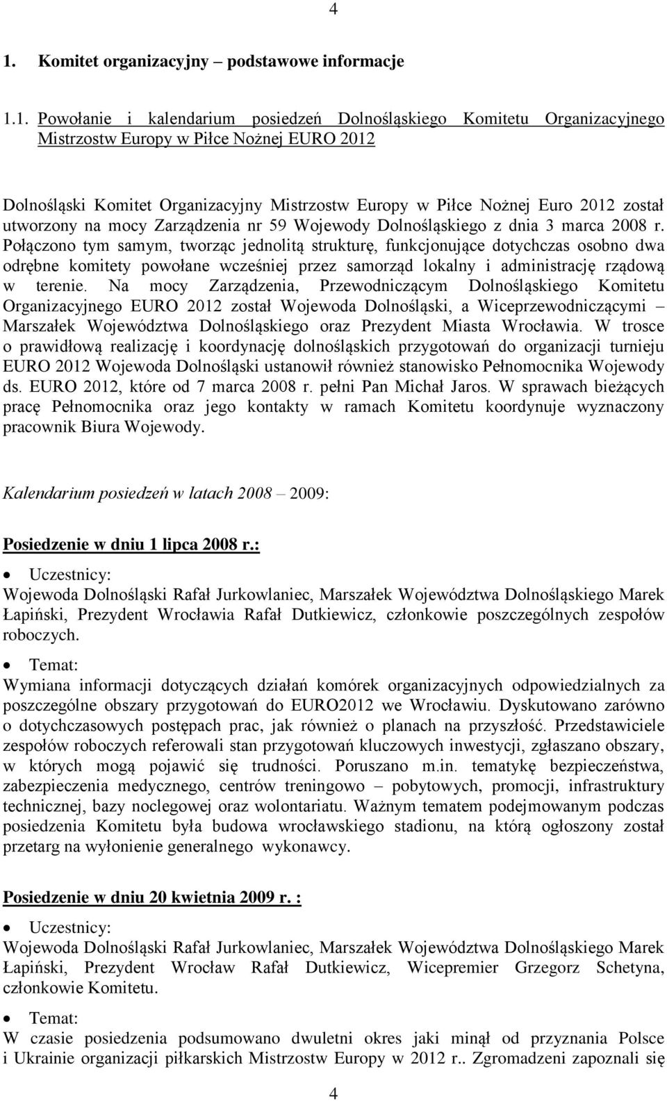 Połączono tym samym, tworząc jednolitą strukturę, funkcjonujące dotychczas osobno dwa odrębne komitety powołane wcześniej przez samorząd lokalny i administrację rządową w terenie.