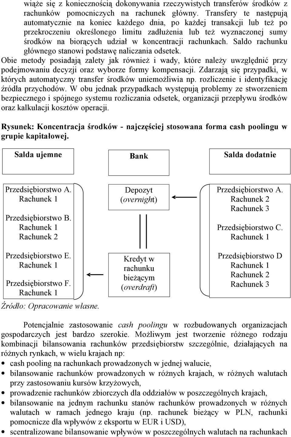 rachunkach. Saldo rachunku ównego stanowi podstaw naliczania odsetek. Obie metody posiadaj zalety jak równie i wady, które nale y uwzgl dni przy podejmowaniu decyzji oraz wyborze formy kompensacji.