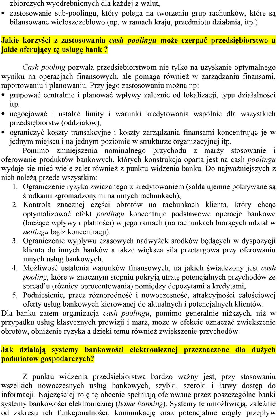 Cash pooling pozwala przedsi biorstwom nie tylko na uzyskanie optymalnego wyniku na operacjach finansowych, ale pomaga równie w zarz dzaniu finansami, raportowaniu i planowaniu.