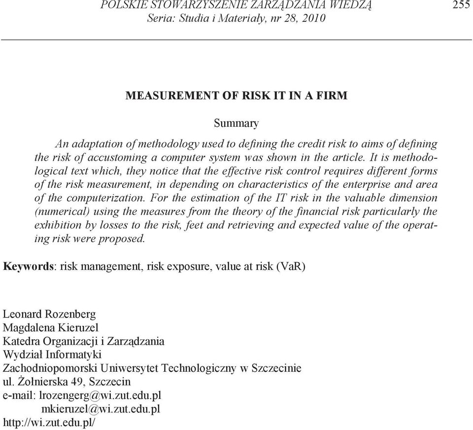 It s methodologcal text whch, they notce that the effectve rsk control requres dfferent forms of the rsk measurement, n dependng on characterstcs of the enterprse and area of the computerzaton.