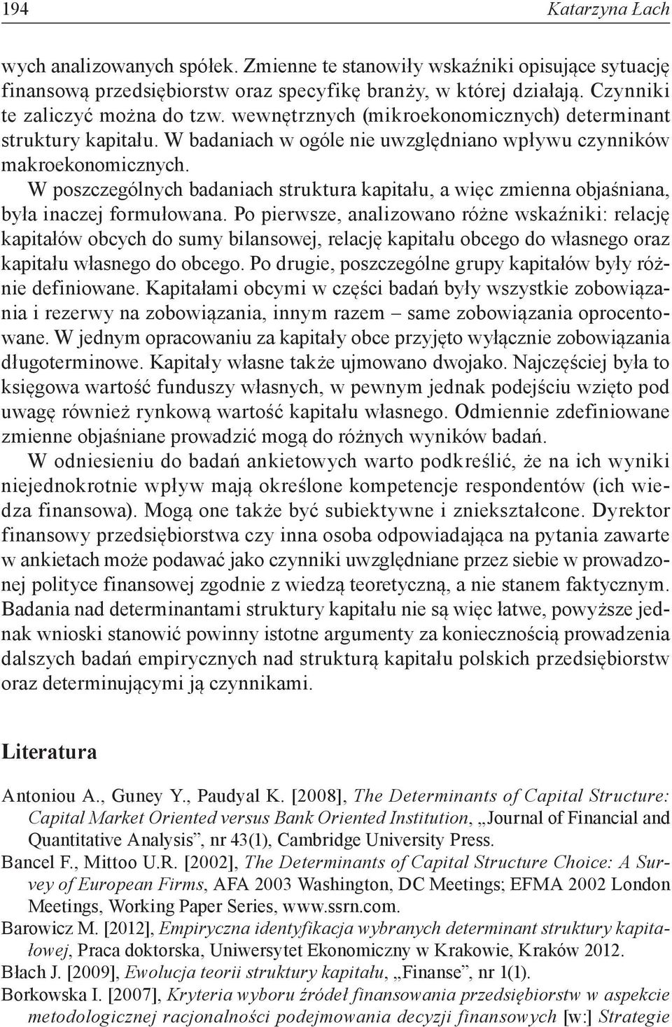 W poszczególnych badaniach struktura kapitału, a więc zmienna objaśniana, była inaczej formułowana.