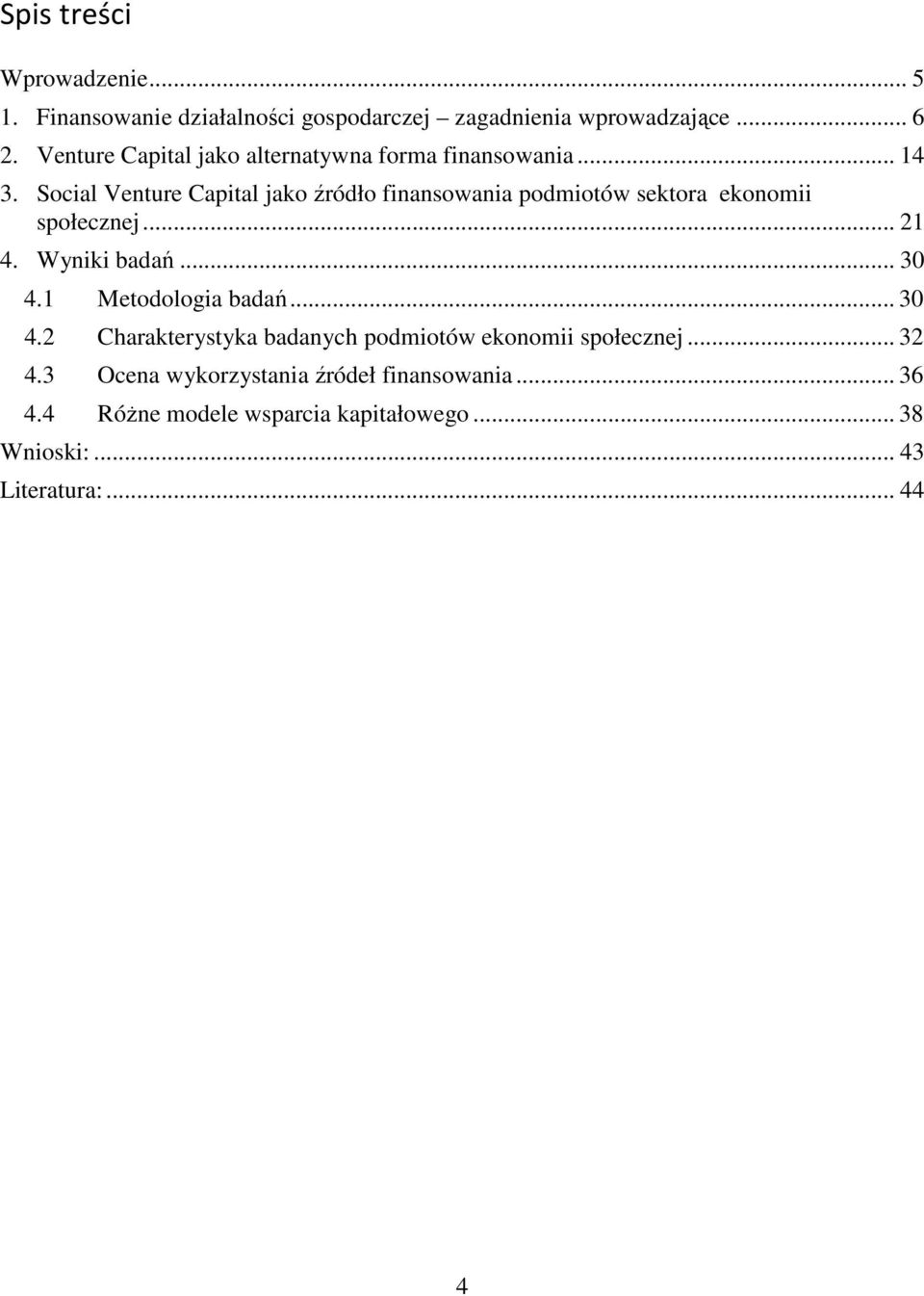 Social Venture Capital jako źródło finansowania podmiotów sektora ekonomii społecznej... 21 4. Wyniki badań... 30 4.