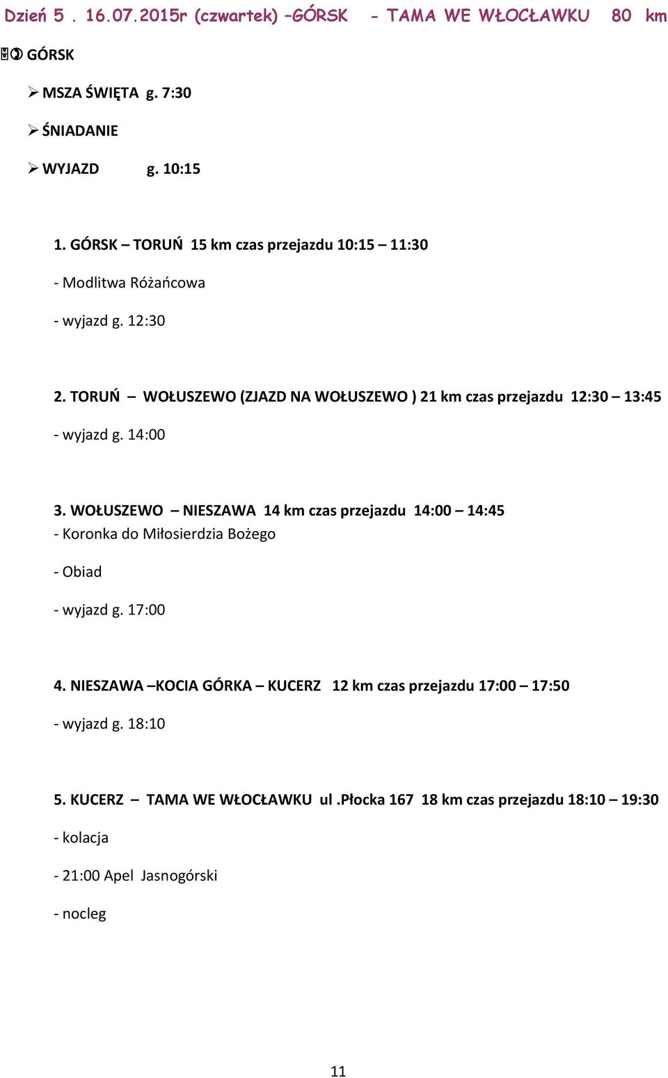 TORUŃ WOŁUSZEWO (ZJAZD NA WOŁUSZEWO ) 21 km czas przejazdu 12:30 13:45 - wyjazd g. 14:00 3.