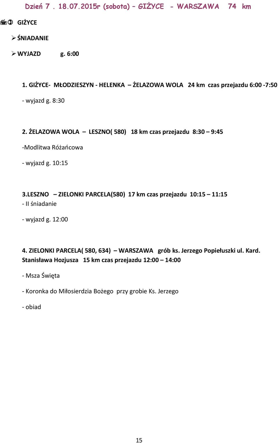 ŻELAZOWA WOLA LESZNO( 580) 18 km czas przejazdu 8:30 9:45 -Modlitwa Różańcowa - wyjazd g. 10:15 3.