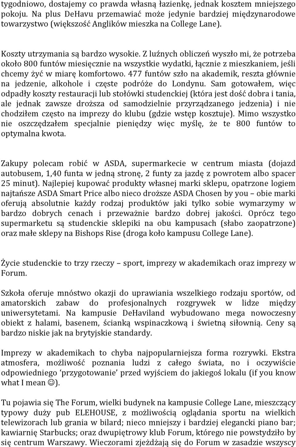 Z luźnych obliczeń wyszło mi, że potrzeba około 800 funtów miesięcznie na wszystkie wydatki, łącznie z mieszkaniem, jeśli chcemy żyć w miarę komfortowo.