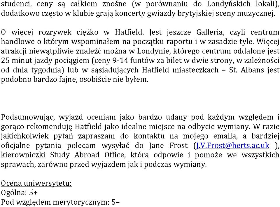 Więcej atrakcji niewątpliwie znaleźć można w Londynie, którego centrum oddalone jest 25 minut jazdy pociągiem (ceny 9-14 funtów za bilet w dwie strony, w zależności od dnia tygodnia) lub w