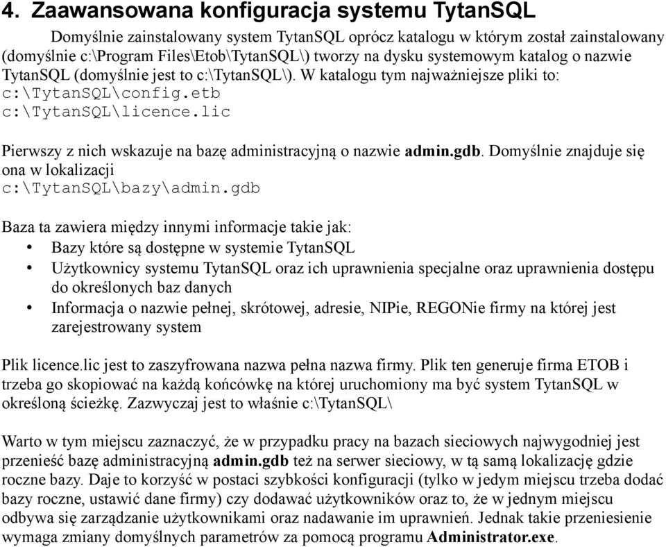 lic Pierwszy z nich wskazuje na bazę administracyjną o nazwie admin.gdb. Domyślnie znajduje się ona w lokalizacji c:\tytansql\bazy\admin.