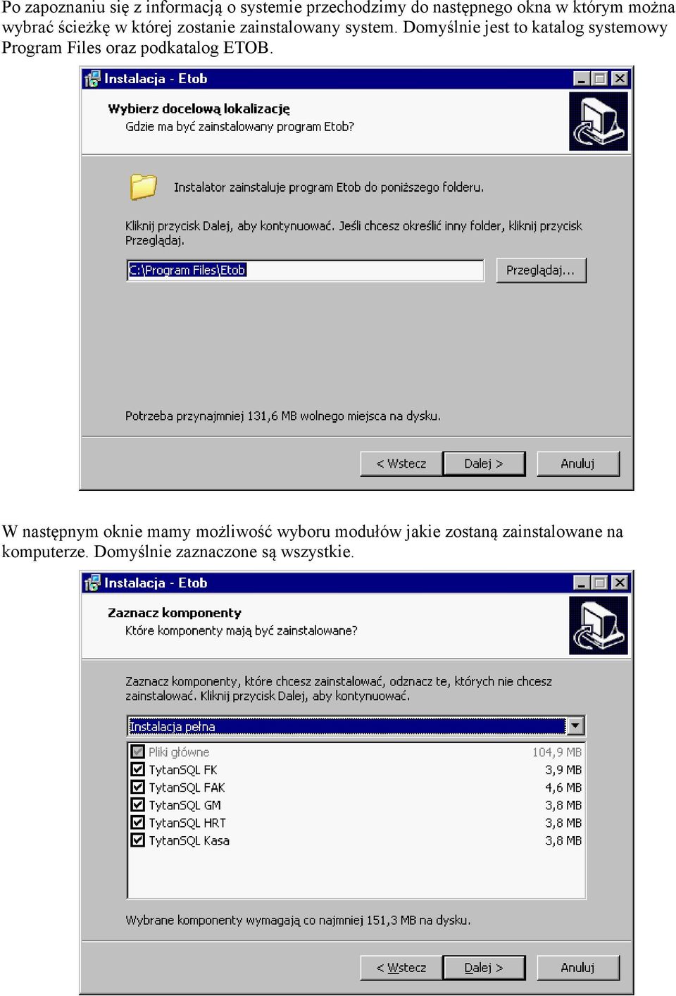 Domyślnie jest to katalog systemowy Program Files oraz podkatalog ETOB.