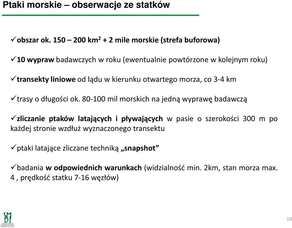 kierunku otwartego morza, co 3-4 km trasy o długości ok.