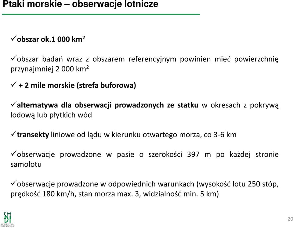 alternatywa dla obserwacji prowadzonych ze statku w okresach z pokrywą lodową lub płytkich wód transekty liniowe od lądu w kierunku