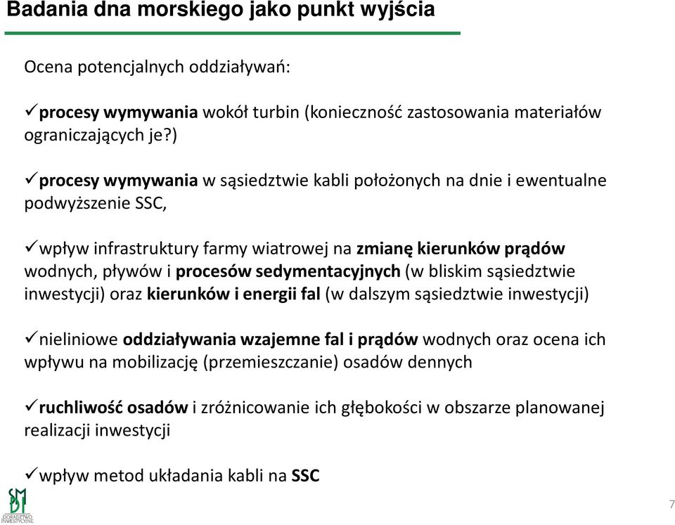 iprocesów sedymentacyjnych (w bliskim sąsiedztwie inwestycji) oraz kierunków i energii fal (w dalszym sąsiedztwie inwestycji) nieliniowe oddziaływania wzajemne fal i prądów