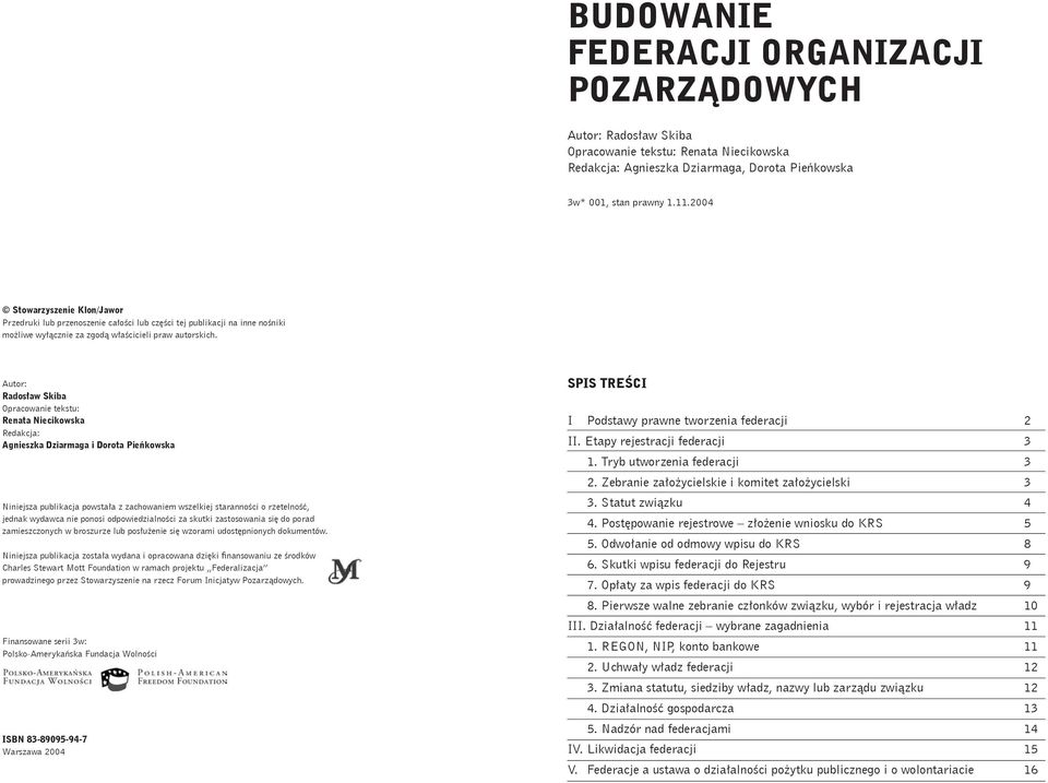 Autor: Radosław Skiba Opracowanie tekstu: Renata Niecikowska Redakcja: Agnieszka Dziarmaga i Dorota Pieńkowska Niniejsza publikacja powstała z zachowaniem wszelkiej staranności o rzetelność, jednak