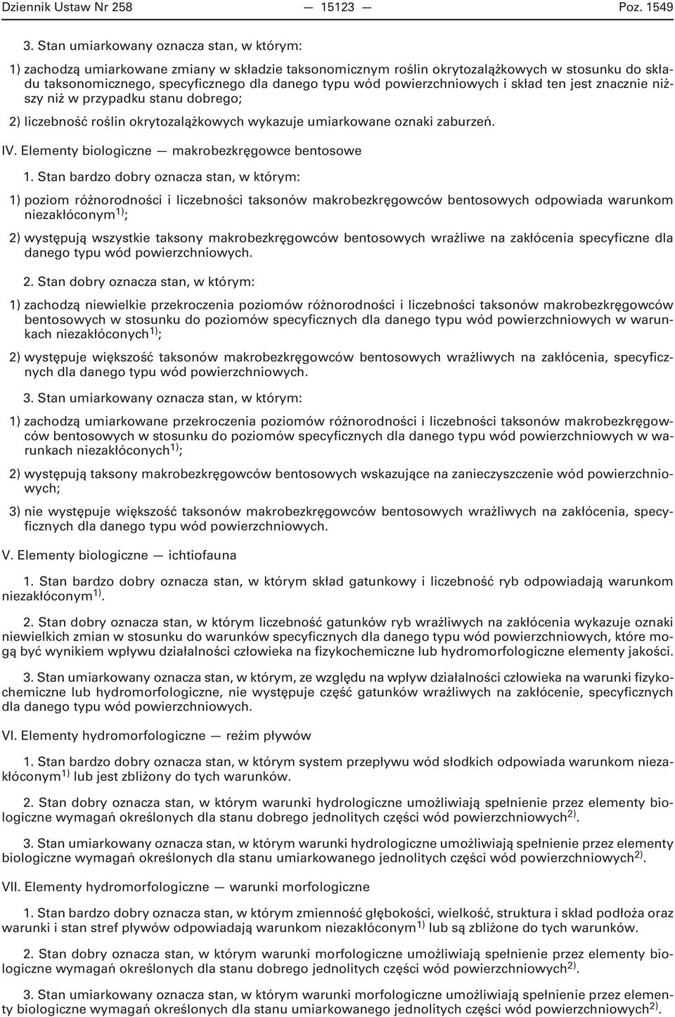 przypadku stanu dobrego; 2) liczebność roślin okrytozalążkowych wykazuje umiarkowane oznaki zaburzeń. IV.