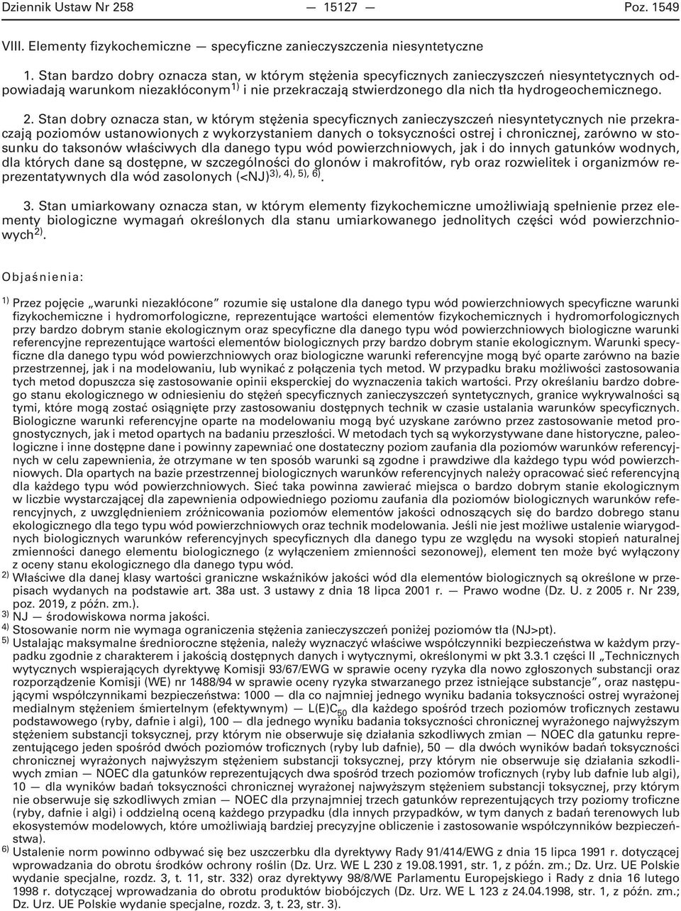 2. Stan dobry oznacza stan, w którym stężenia specyficznych zanieczyszczeń niesyntetycznych nie przekraczają poziomów ustanowionych z wykorzystaniem danych o toksyczności ostrej i chronicznej,