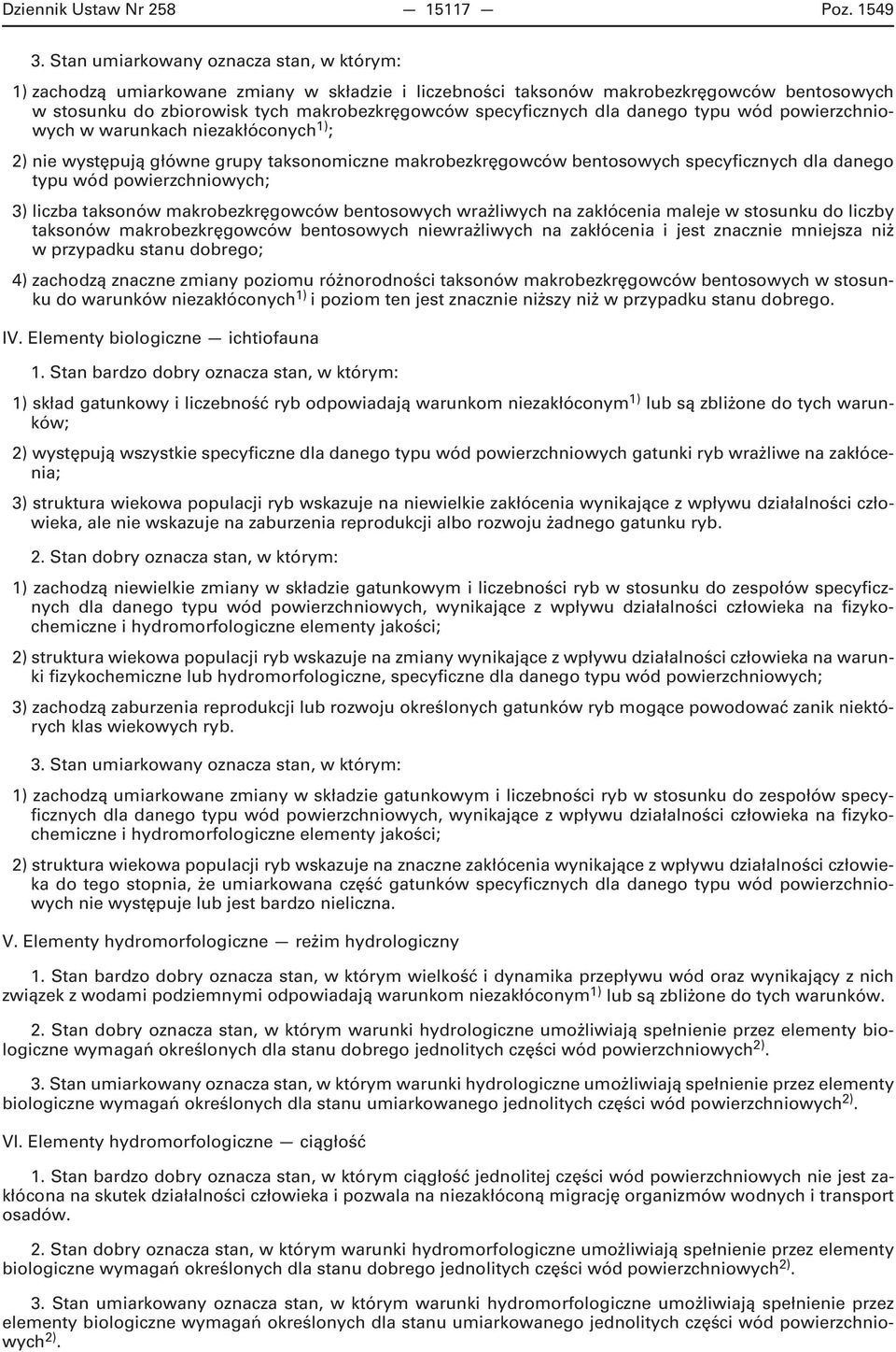 niezakłóconych 1) ; 2) nie występują główne grupy taksonomiczne makrobezkręgowców bentosowych specyficznych dla danego typu wód ; 3) liczba taksonów makrobezkręgowców bentosowych wrażliwych na