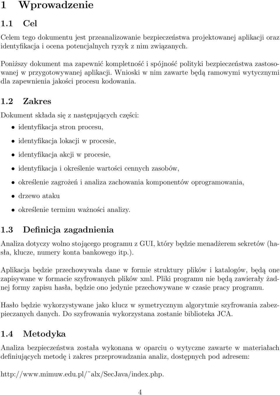 Wnioski w nim zawarte będą ramowymi wytycznymi dla zapewnienia jakości procesu kodowania. 1.