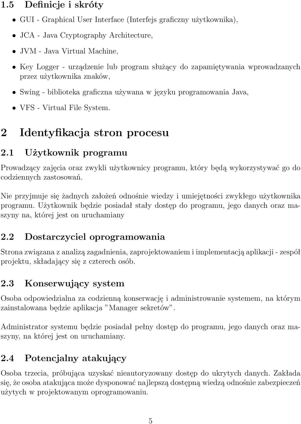 1 Użytkownik programu Prowadzący zajęcia oraz zwykli użytkownicy programu, który będą wykorzystywać go do codziennych zastosowań.