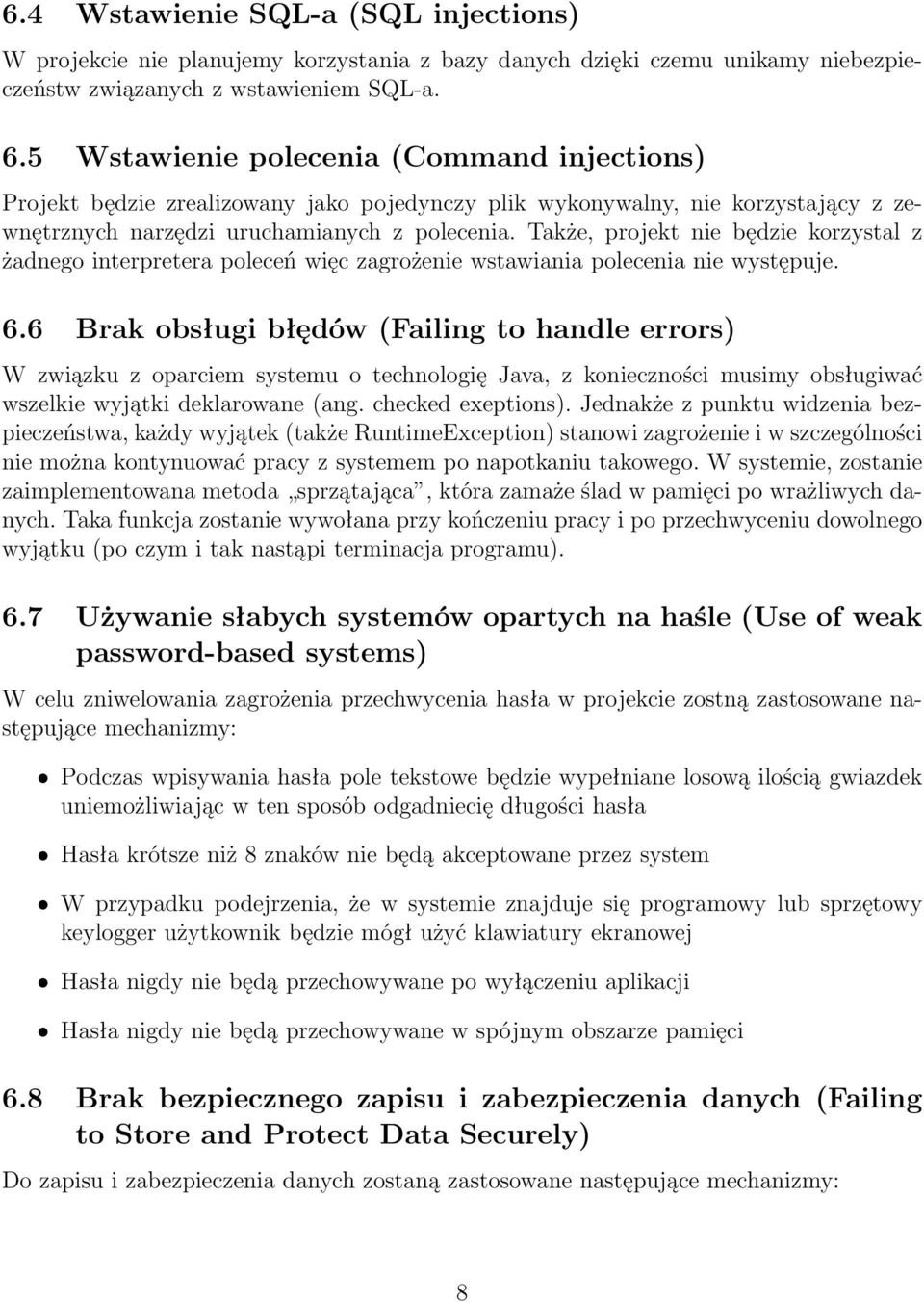Także, projekt nie będzie korzystal z żadnego interpretera poleceń więc zagrożenie wstawiania polecenia nie występuje. 6.