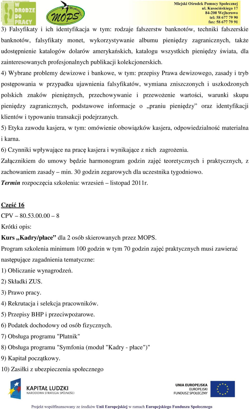 4) Wybrane problemy dewizowe i bankowe, w tym: przepisy Prawa dewizowego, zasady i tryb postępowania w przypadku ujawnienia falsyfikatów, wymiana zniszczonych i uszkodzonych polskich znaków