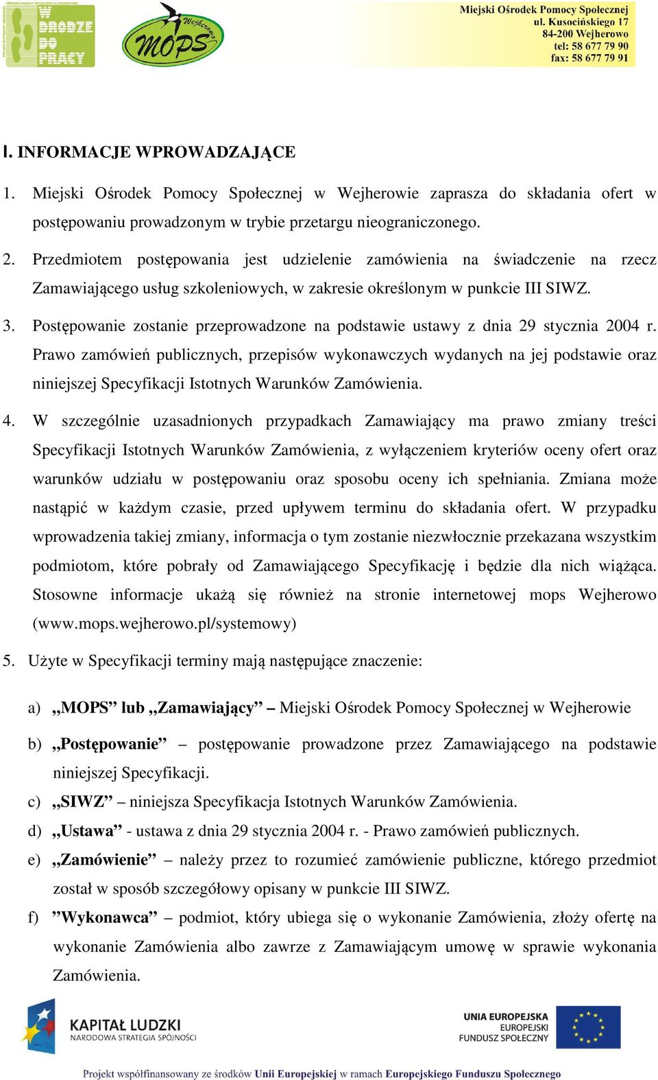 Postępowanie zostanie przeprowadzone na podstawie ustawy z dnia 29 stycznia 2004 r.