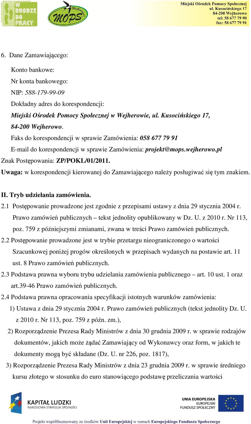 Uwaga: w korespondencji kierowanej do Zamawiającego należy posługiwać się tym znakiem. II. Tryb udzielania zamówienia. 2.