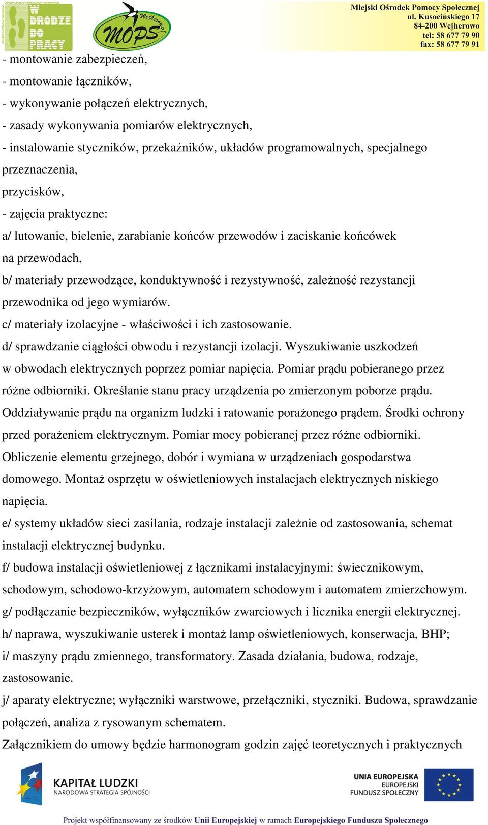 rezystywność, zależność rezystancji przewodnika od jego wymiarów. c/ materiały izolacyjne - właściwości i ich zastosowanie. d/ sprawdzanie ciągłości obwodu i rezystancji izolacji.