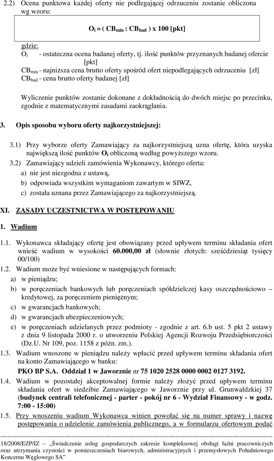 zostanie dokonane z dokładnością do dwóch miejsc po przecinku, zgodnie z matematycznymi zasadami zaokrąglania. 3. Opis sposobu wyboru oferty najkorzystniejszej: 3.