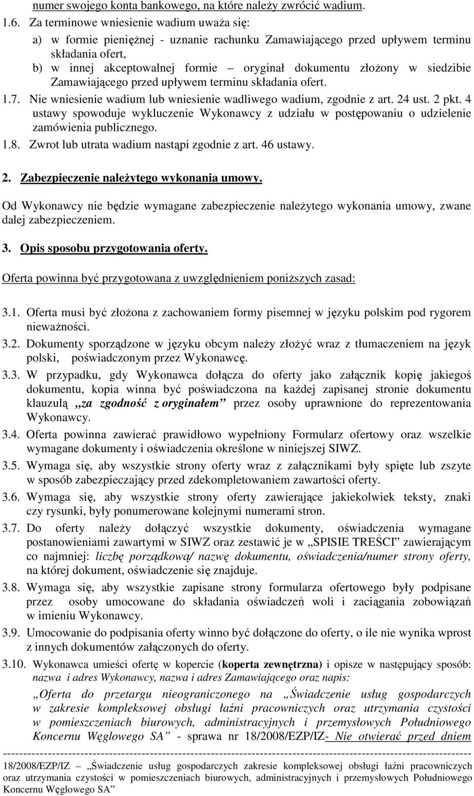 siedzibie Zamawiającego przed upływem terminu składania ofert. 1.7. Nie wniesienie wadium lub wniesienie wadliwego wadium, zgodnie z art. 24 ust. 2 pkt.