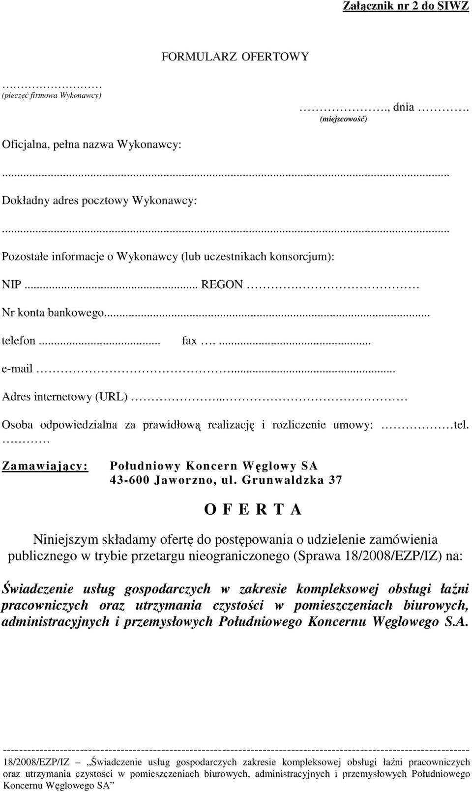 .. Osoba odpowiedzialna za prawidłową realizację i rozliczenie umowy: tel. Zamawiający: Południowy Koncern Węglowy SA 43-600 Jaworzno, ul.