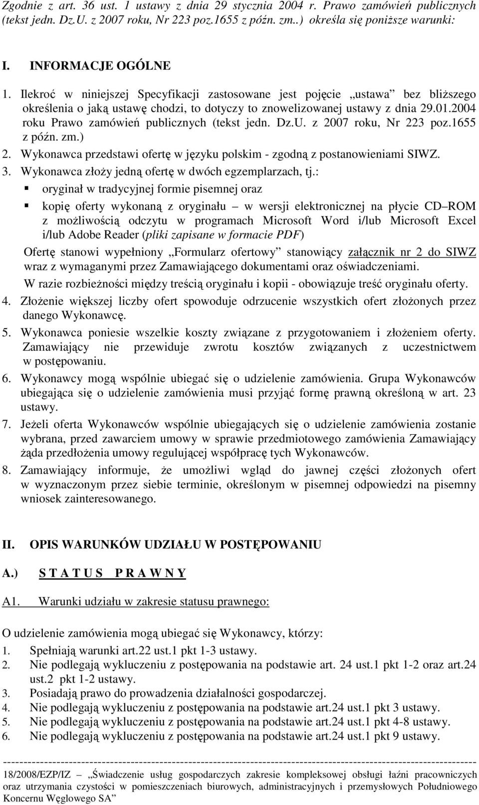 2004 roku Prawo zamówień publicznych (tekst jedn. Dz.U. z 2007 roku, Nr 223 poz.1655 z późn. zm.) 2. Wykonawca przedstawi ofertę w języku polskim - zgodną z postanowieniami SIWZ. 3.