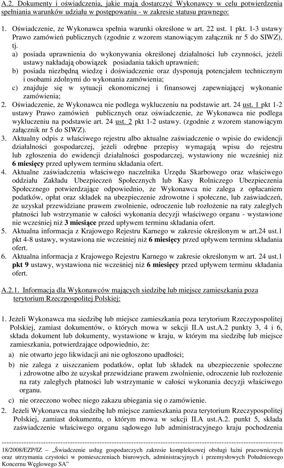 a) posiada uprawnienia do wykonywania określonej działalności lub czynności, jeŝeli ustawy nakładają obowiązek posiadania takich uprawnień; b) posiada niezbędną wiedzę i doświadczenie oraz dysponują