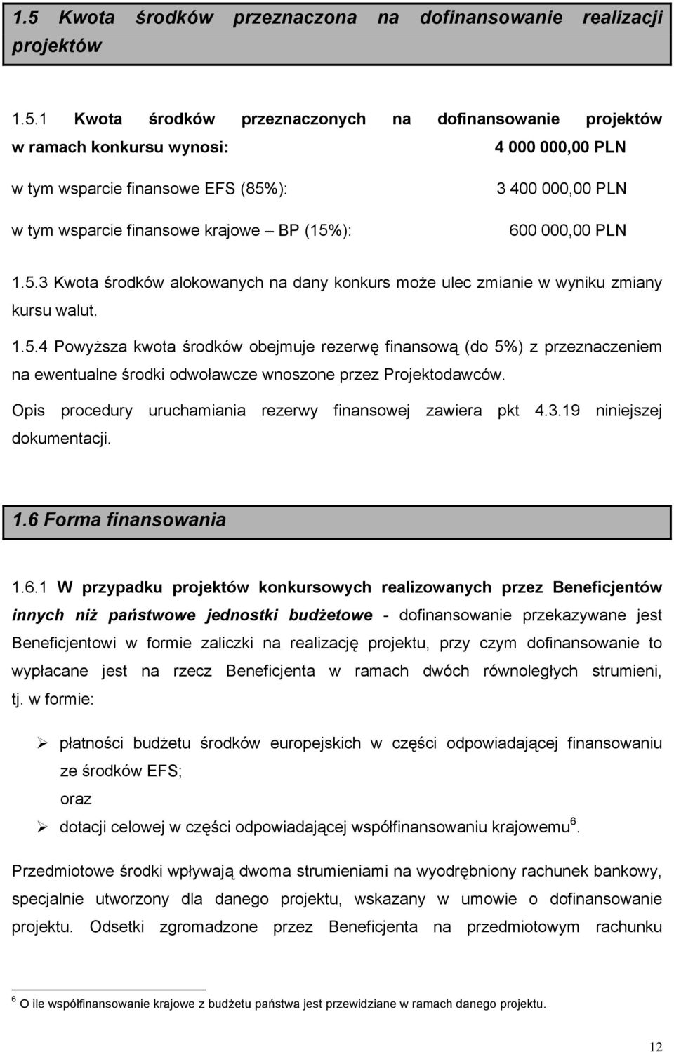 Opis procedury uruchamiania rezerwy finansowej zawiera pkt 4.3.19 niniejszej dokumentacji. 1.6 