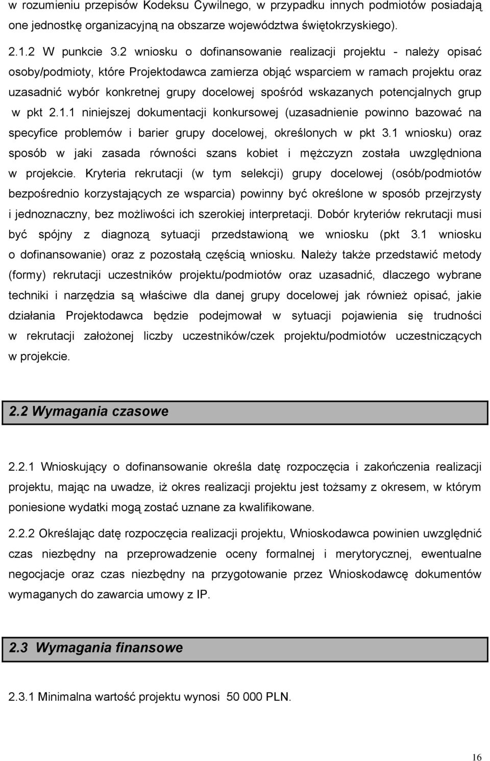 wskazanych potencjalnych grup w pkt 2.1.1 niniejszej dokumentacji konkursowej (uzasadnienie powinno bazować na specyfice problemów i barier grupy docelowej, określonych w pkt 3.