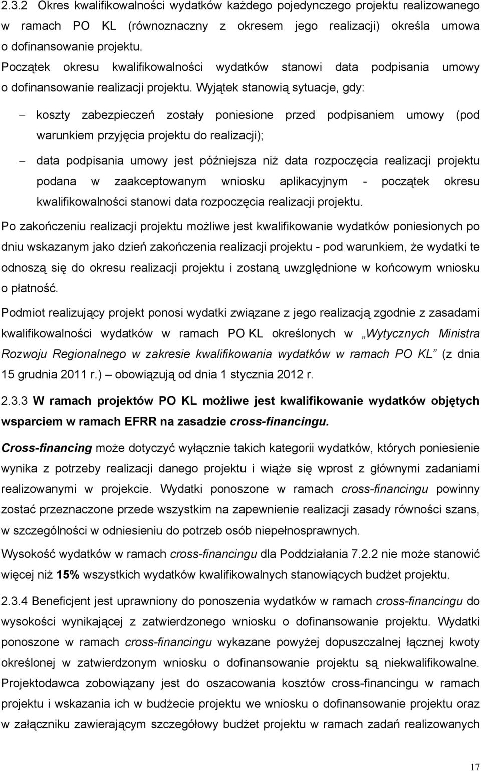 Wyjątek stanowią sytuacje, gdy: koszty zabezpieczeń zostały poniesione przed podpisaniem umowy (pod warunkiem przyjęcia projektu do realizacji); data podpisania umowy jest późniejsza niż data