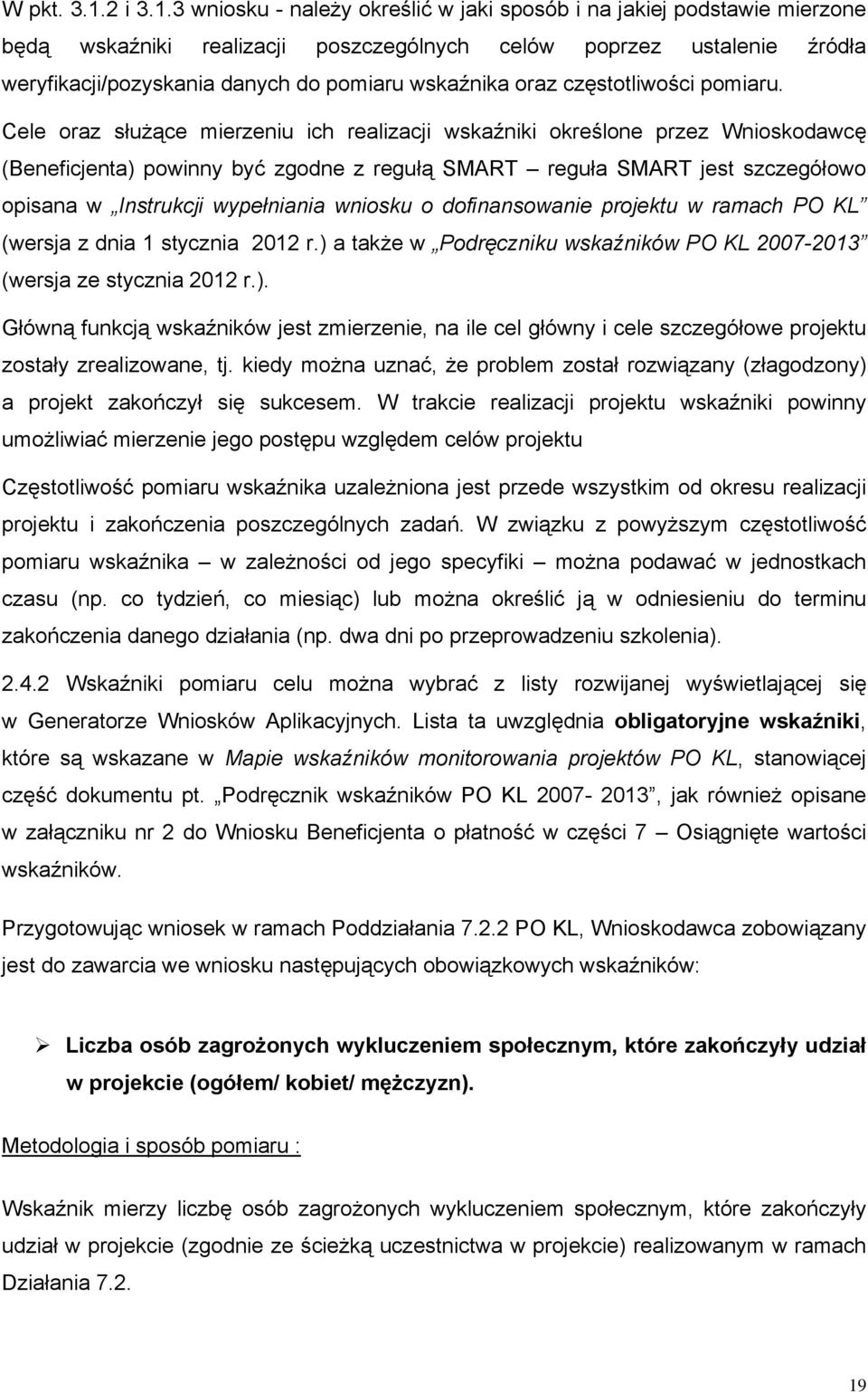 3 wniosku - należy określić w jaki sposób i na jakiej podstawie mierzone będą wskaźniki realizacji poszczególnych celów poprzez ustalenie źródła weryfikacji/pozyskania danych do pomiaru wskaźnika