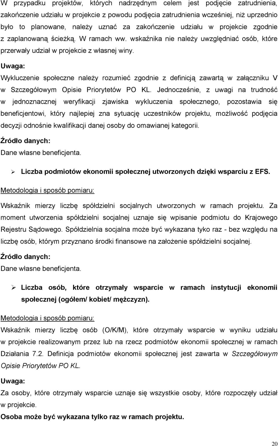 Uwaga: Wykluczenie społeczne należy rozumieć zgodnie z definicją zawartą w załączniku V w Szczegółowym Opisie Priorytetów PO KL.