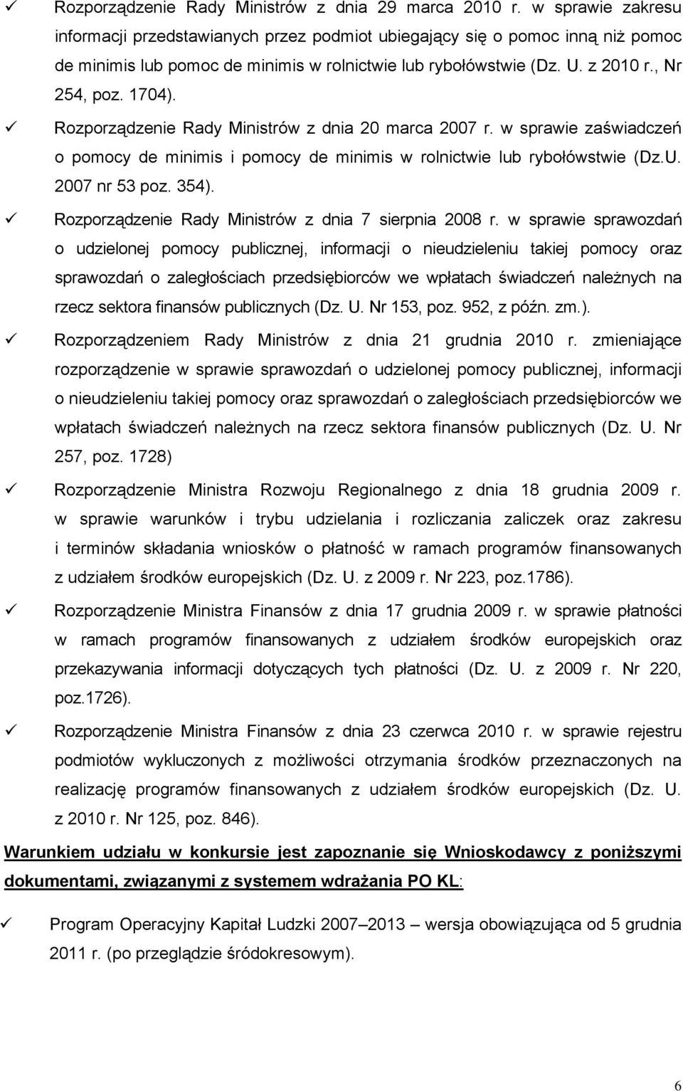 Rozporządzenie Rady Ministrów z dnia 20 marca 2007 r. w sprawie zaświadczeń o pomocy de minimis i pomocy de minimis w rolnictwie lub rybołówstwie (Dz.U. 2007 nr 53 poz. 354).