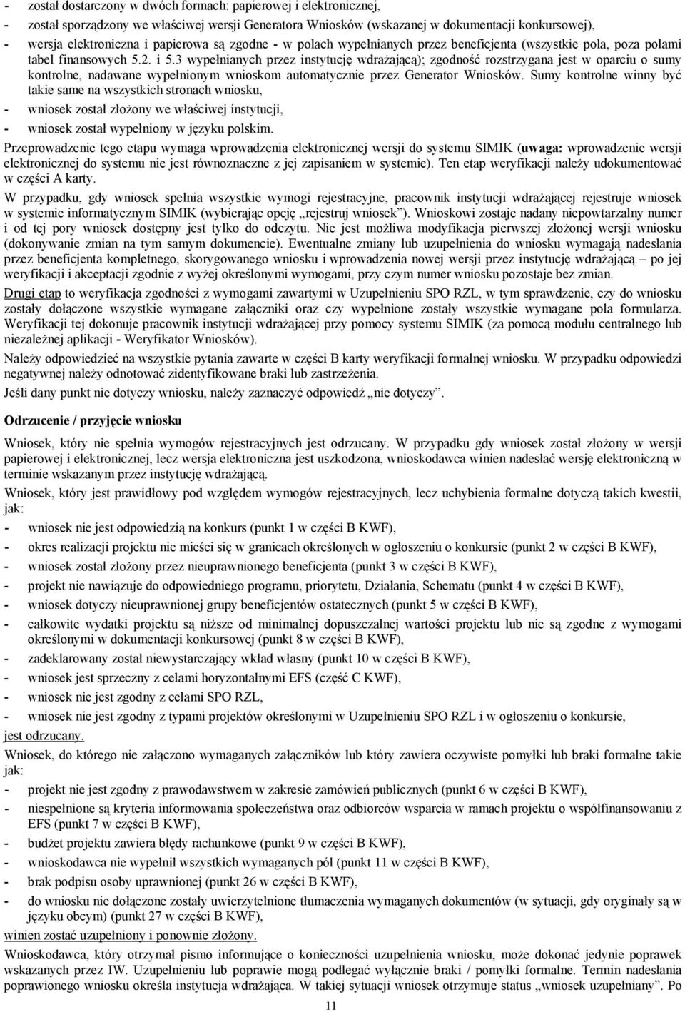 3 wypełnianych przez instytucję wdrażającą); zgodność rozstrzygana jest w oparciu o sumy kontrolne, nadawane wypełnionym wnioskom automatycznie przez Generator Wniosków.