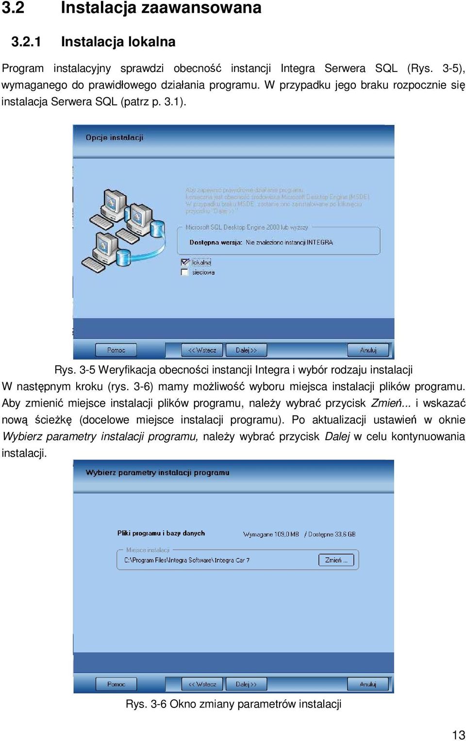 3-6) mamy moŝliwość wyboru miejsca instalacji plików programu. Aby zmienić miejsce instalacji plików programu, naleŝy wybrać przycisk Zmień.