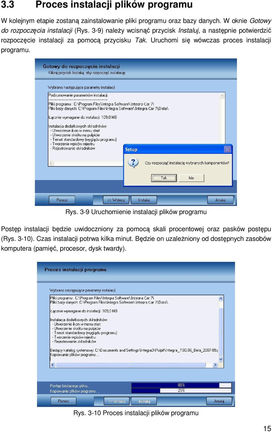 Rys. 3-9 Uruchomienie instalacji plików programu Postęp instalacji będzie uwidoczniony za pomocą skali procentowej oraz pasków postępu (Rys. 3-10).