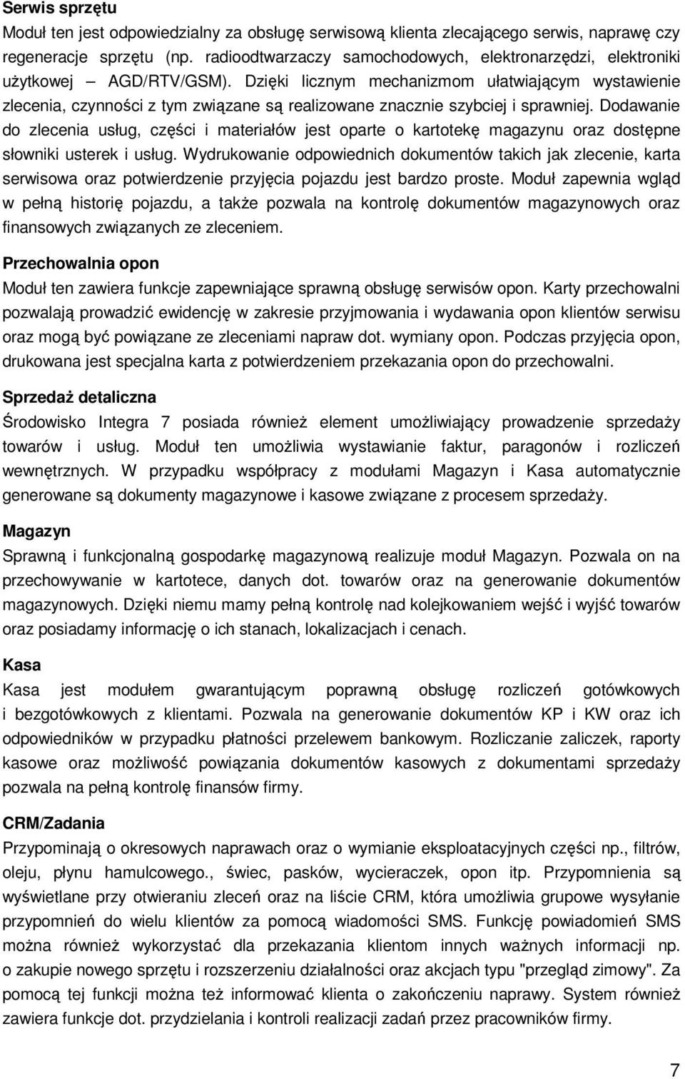 Dzięki licznym mechanizmom ułatwiającym wystawienie zlecenia, czynności z tym związane są realizowane znacznie szybciej i sprawniej.