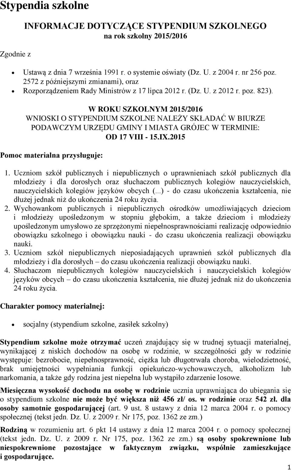 W ROKU SZKOLNYM 2015/2016 WNIOSKI O STYPENDIUM SZKOLNE NALEŻY SKŁADAĆ W BIURZE PODAWCZYM URZĘDU GMINY I MIASTA GRÓJEC W TERMINIE: OD 17 VIII - 15.IX.2015 Pomoc materialna przysługuje: 1.