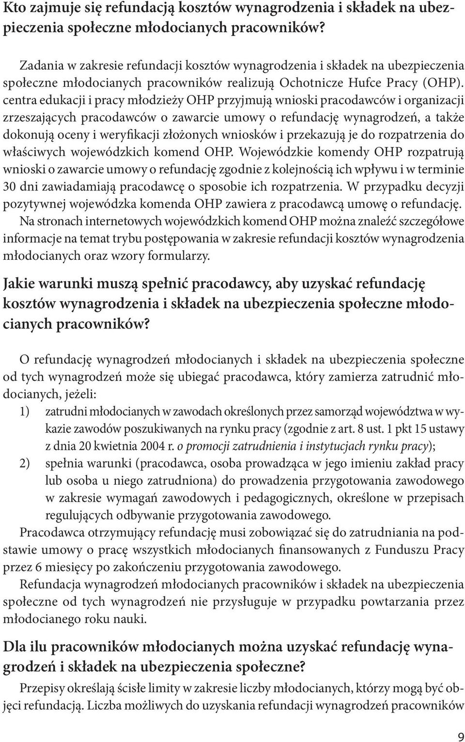 centra edukacji i pracy młodzieży OHP przyjmują wnioski pracodawców i organizacji zrzeszających pracodawców o zawarcie umowy o refundację wynagrodzeń, a także dokonują oceny i weryfikacji złożonych